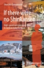 If there were no Shinkansen : High-speed rail experience from its birth to today in Japan - eBook