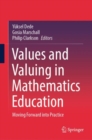 Values and Valuing in Mathematics Education : Moving Forward into Practice - Book