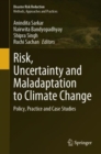 Risk, Uncertainty and Maladaptation to Climate Change : Policy, Practice and Case Studies - Book