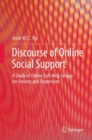 Discourse of Online Social Support : A Study of Online Self-Help Groups for Anxiety and Depression - Book