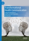 Transformational Health Communication : A New Perspective on Healthcare and Prevention - eBook