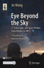 Eye Beyond the Sky : 27 Telescopes and Space Probes, from Hooker to JWST - Book