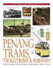 Penang Trams, Trolleybuses and Railways : Municipal Transport History, 1880s-1963 - Book