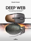 Deep Web : All the mysteries and secrets behind the hidden side of the internet - eBook