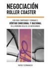 Negociacion Roller Coaster : Guia para comprender y dominar el vertigo emocional y racional en la montana rusa de los intercambios - eBook