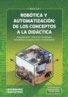 Robotica y automatizacion: de los conceptos a la didactica : Programacion. Educacion tecnologica. Pensamiento computacional. Interdisciplina - eBook