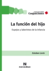 La funcion del hijo : Espejos y laberintos de la infancia - eBook