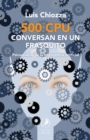 500 CPU conversan en un frasquito : Psicoanalisis de la inteligencia artificial - eBook