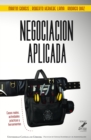 Negociacion aplicada : Casos reales, actividades practicas y herramientas - eBook