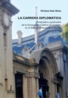 La carrera diplomatica : Graduados y graduadas de la Universidad Catolica de Cordoba en el Servicio Exterior de la Nacion - eBook