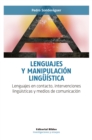 Lenguajes y manipulacion linguistica : Lenguajes en contacto, intervenciones linguisticas y medios de comunicacion - eBook