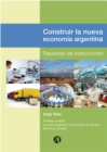 Construir la nueva economia Argentina : Repensar las instituciones - eBook