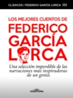 Los mejores cuentos de Garcia Lorca : Una seleccion imperdible de las narraciones mas inspiradoras de un genio - eBook