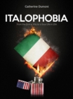 Italophobia : From the Dolce Vita to a Sour Life in USA - eBook