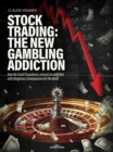 Stock Trading: The New Gambling Addiction : How the Covid 19 pandemic aroused an addiction with dangerous consequences for the world - eBook