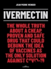 Ivermectin : The whole truth about a cheap, proven and safe drug that could debunk the idea of vaccines as the only solution against Covid-19 - eBook
