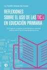 Reflexiones sobre el uso de las TICs en Educacion Primaria : investigacion inaugural contextualizada en las escuelas publicas de la Ciudad Autonoma de Buenos Aires - eBook