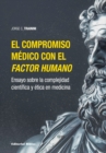 El compromiso medico con el factor humano : Ensayo sobre la complejidad cientifica y etica en medicina - eBook