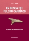 En busca del fulcro cardiaco : El hallazgo del soporte del corazon - eBook