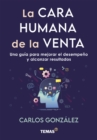 La cara humana de la venta : Una guia para mejorar el desempeno y alcanzar resultados - eBook