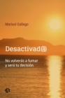 Desactivad@ : NO VOLVERAS A FUMAR Y SERA TU DECISION - eBook