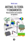 Antenas, su teoria y fundamentos : Manual practico para proyectos de ingenieria - eBook