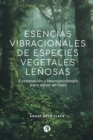 Esencias vibracionales de especies vegetales lenosas : Ecosanacion y neuropsicologia para sanar en casa - eBook