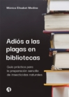 Adios a las plagas en bibliotecas : Guia practica para la preparacion sencilla de insecticidas naturales - eBook