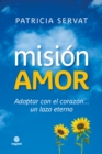 Mision amor : Adoptar con el corazon... un lazo eterno - eBook