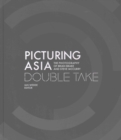 Picturing Asia - Double Take-The Photography of Brian Brake and Steve McCurry - Book