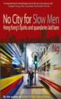 No City for Slow Men : Hong Kong's Quirks and Quandaries Laid Bare - Book