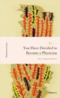 So . . . You Have Decided to Become a Physician – Advice to Aspiring Young Doctors - Book