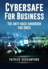 Cybersafe for Business : The Anti-Hack Handbook for SMEs - eBook