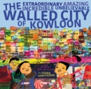 The Extraordinary Amazing Incredible Unbelievable Walled City of Kowloon - Book