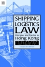 Shipping and Logistics Law - Principles and Practice in Hong Kong - Book