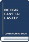 BIG BEAR CAN'T FALL ASLEEP - Book