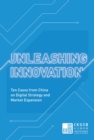 Unleashing Innovation : Ten Cases from China on Digital Strategy and Market Expansion - eBook