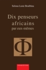 Dix penseurs africains par eux-memes - eBook