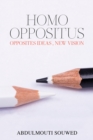Homo Oppositus : Opposites Ideas , New Vision - eBook