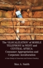 The 'Glocalization' of Mobile Telephony in West and Central Africa : Consumer Appropriation and Corporate Acculturation: A Cas - eBook