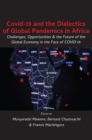 Covid-19 and the Dialectics of Global Pandemics in Africa : Challenges, Opportunities and the Future of the Global Economy i - eBook