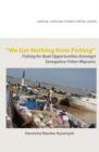 We Get Nothing from Fishing : Fishing for Boat Opportunities Amongst Senegalese Fisher Migrants - eBook
