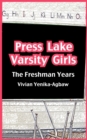 Press Lake Varsity Girls. The Freshman Year : The Freshman Year - eBook