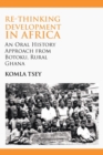 Re-thinking Development in Africa : An Oral History Approach from Botoku, Rural Ghana - eBook
