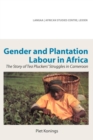 Gender and Plantation Labour in Africa : The Story of Tea Pluckers, Struggles in Cameroon - eBook