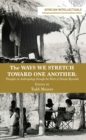 The Ways We Stretch Toward One Another : Thoughts on Anthropology through the Work of Pamela Reynolds - eBook