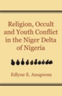 Religion, Occult and Youth Conflict in the Niger Delta of Nigeria - eBook