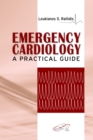 Emergency Cardiology : A Practical Guide - Book