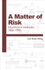 A Matter of Risk : Insurance in Malaysia, 1826-1990 - Book