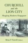 Churchill and the Lion City : Shaping Modern Singapore - Book